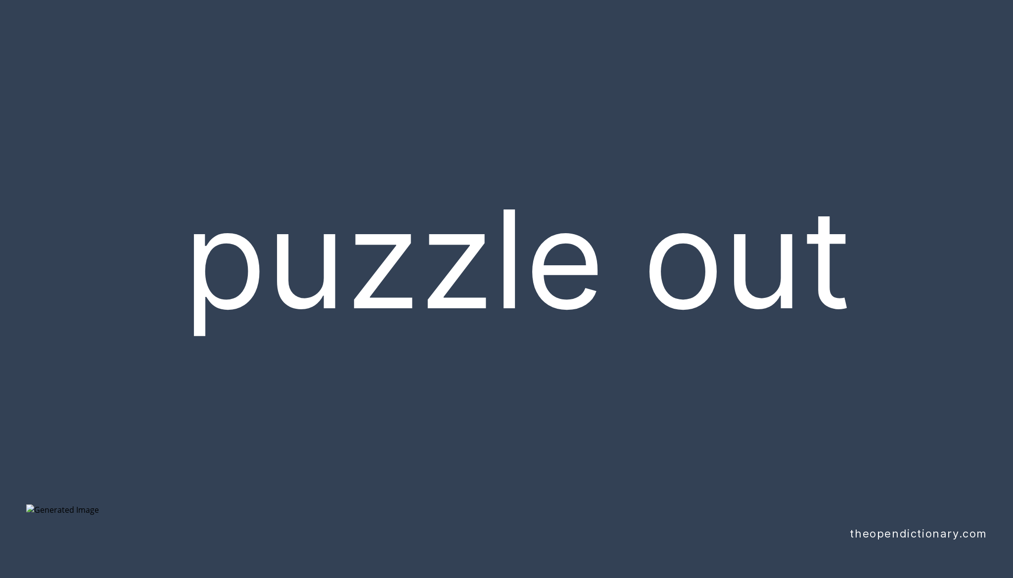 PUZZLE OUT Phrasal Verb PUZZLE OUT Definition, Meaning and Example